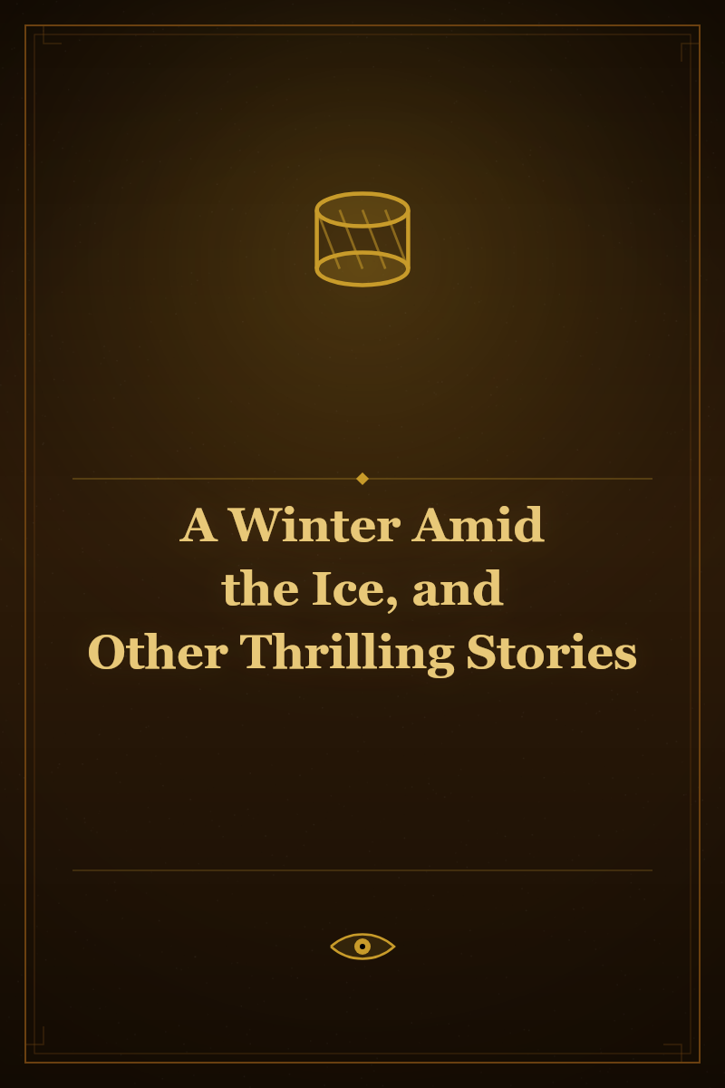A Winter Amid the Ice, and Other Thrilling Stories