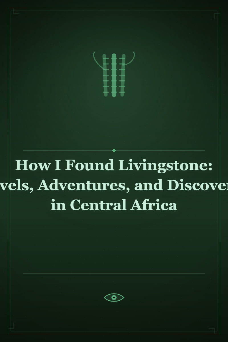 How I Found Livingstone: Travels, Adventures, and Discoveries in Central Africa