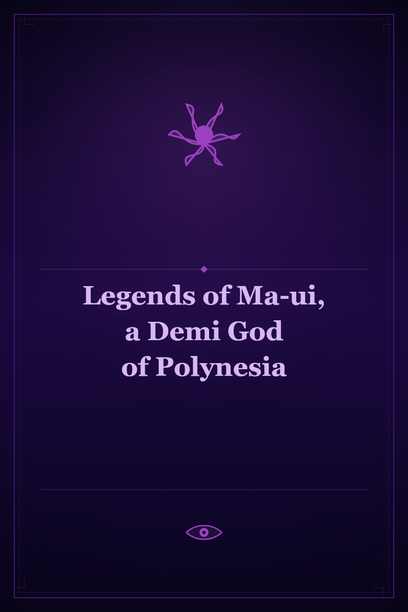 Legends of Ma-ui, a Demi God of Polynesia
