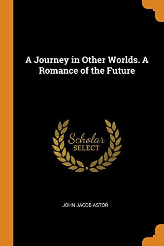 A Journey in Other Worlds: A Romance of the Future