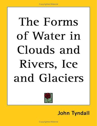 The Forms of Water in Clouds and Rivers, Ice and Glaciers