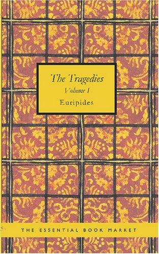 The Tragedies of Euripides, Volume I