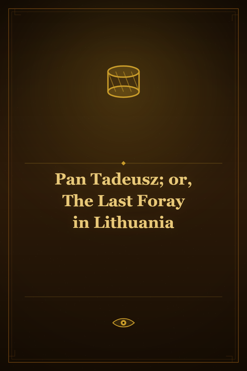 Pan Tadeusz; or, The Last Foray in Lithuania