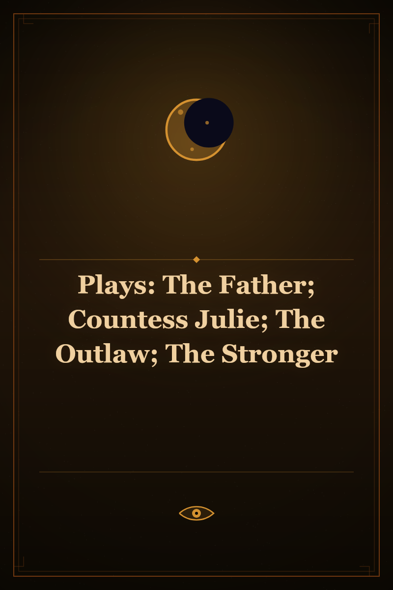 Plays: The Father; Countess Julie; The Outlaw; The Stronger