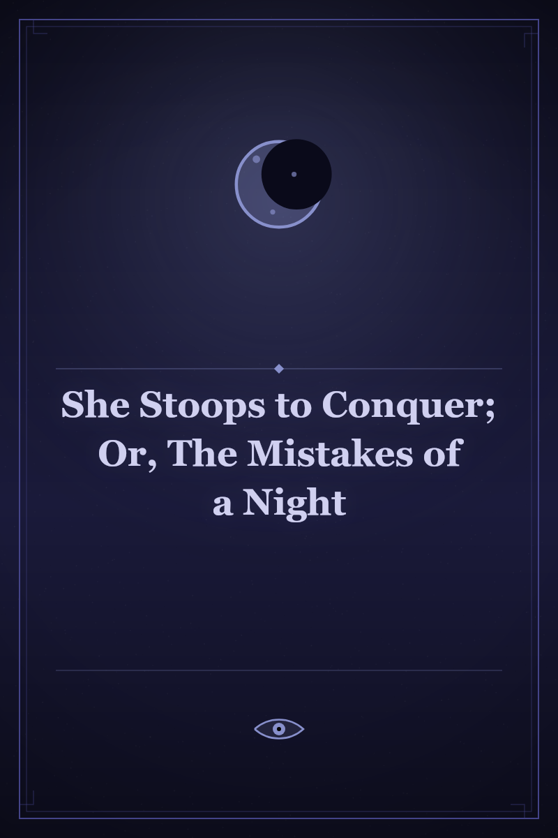 She Stoops to Conquer; Or, The Mistakes of a Night