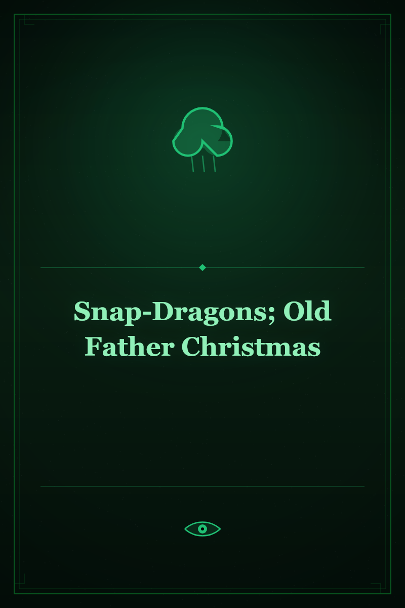 Snap-Dragons; Old Father Christmas