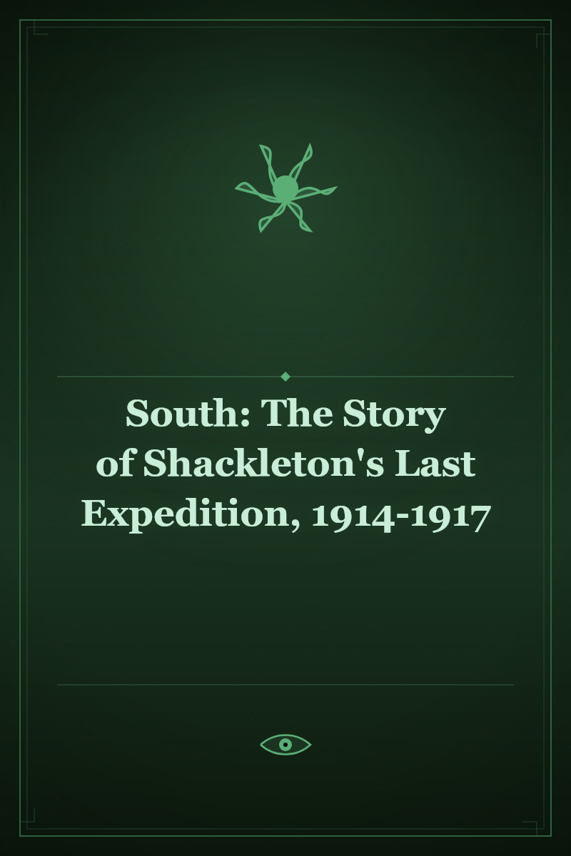 South: The Story of Shackleton's Last Expedition, 1914-1917