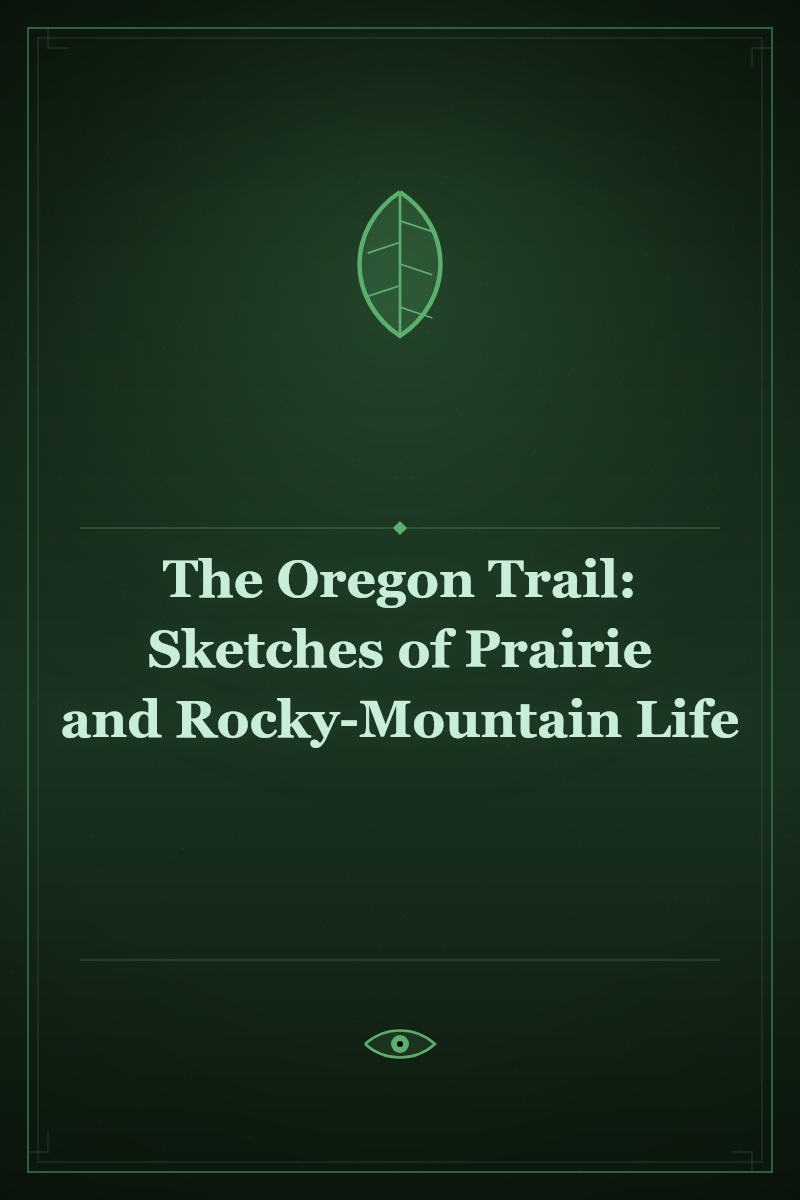 The Oregon Trail: Sketches of Prairie and Rocky-Mountain Life